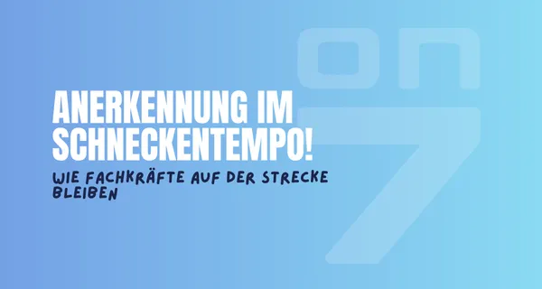 Banner zum Blogartikel Anerkennung im Schneckentempo: Wie Fachkräfte auf der Strecke bleiben