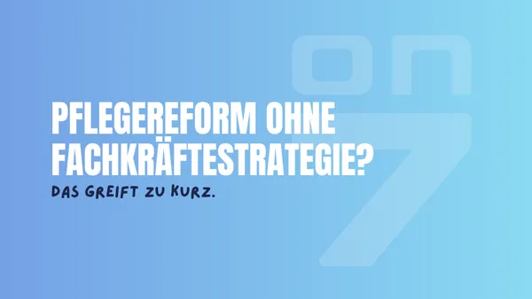 Banner zum Blogartikel Pflegereform ohne Fachkräftestrategie? Das greift zu kurz.