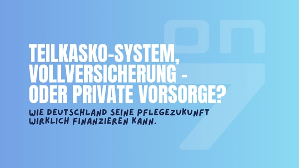 Banner zum Blogartikel Teilkasko-System, Vollversicherung - oder private Vorsorge? Wie Deutschland seine Pflegezukunft wirklich finanzieren kann